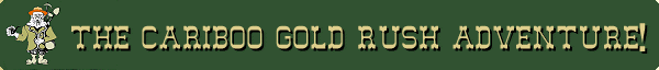 Cariboo Gold Rush Adventure Game