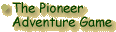 The Pioneer Adventure Game